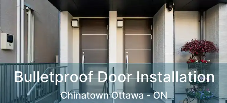  Bulletproof Door Installation Chinatown Ottawa - ON