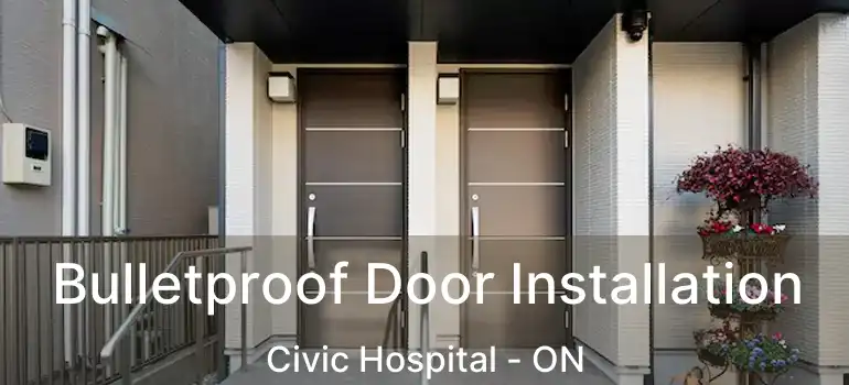  Bulletproof Door Installation Civic Hospital - ON