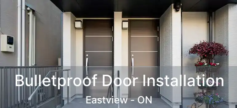  Bulletproof Door Installation Eastview - ON