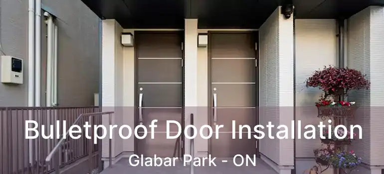  Bulletproof Door Installation Glabar Park - ON