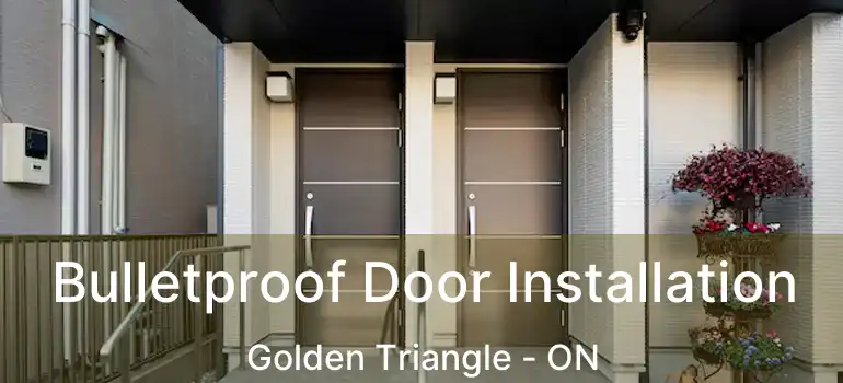  Bulletproof Door Installation Golden Triangle - ON