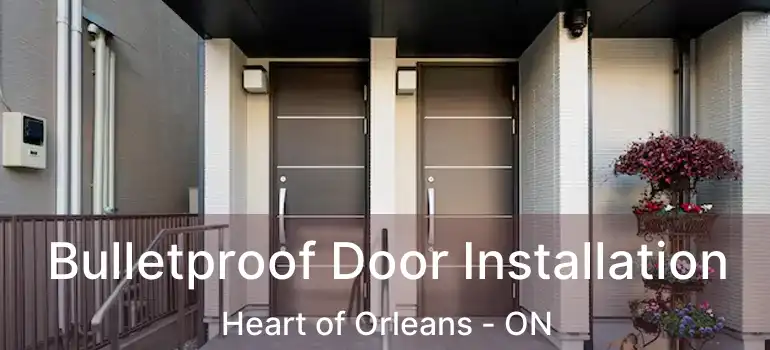  Bulletproof Door Installation Heart of Orleans - ON