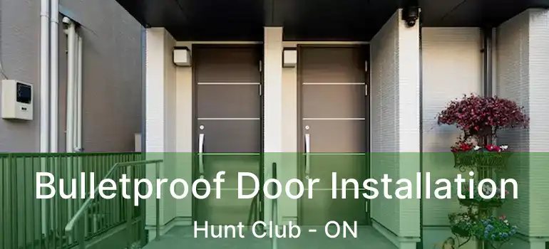  Bulletproof Door Installation Hunt Club - ON