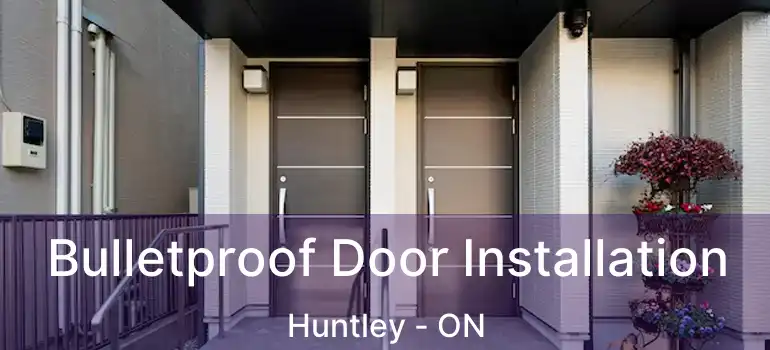  Bulletproof Door Installation Huntley - ON