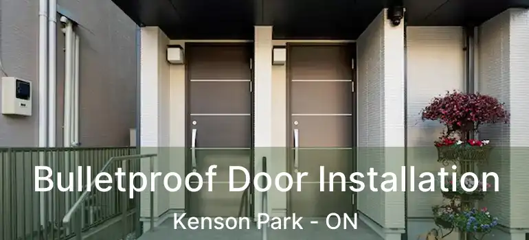  Bulletproof Door Installation Kenson Park - ON