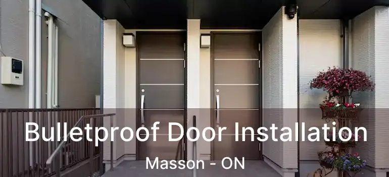  Bulletproof Door Installation Masson - ON