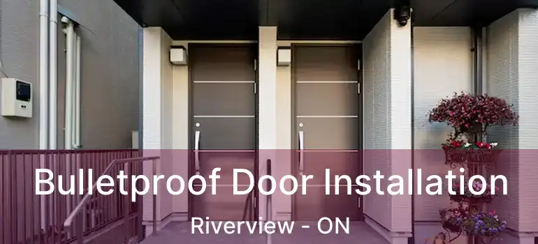  Bulletproof Door Installation Riverview - ON