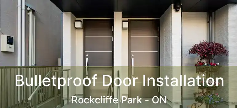  Bulletproof Door Installation Rockcliffe Park - ON