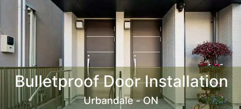  Bulletproof Door Installation Urbandale - ON