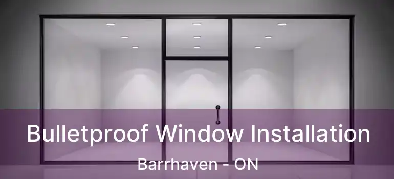  Bulletproof Window Installation Barrhaven - ON