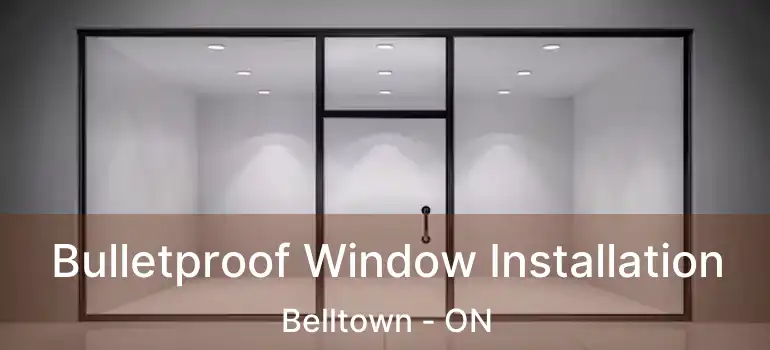  Bulletproof Window Installation Belltown - ON