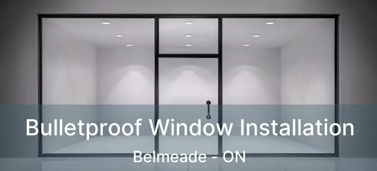  Bulletproof Window Installation Belmeade - ON