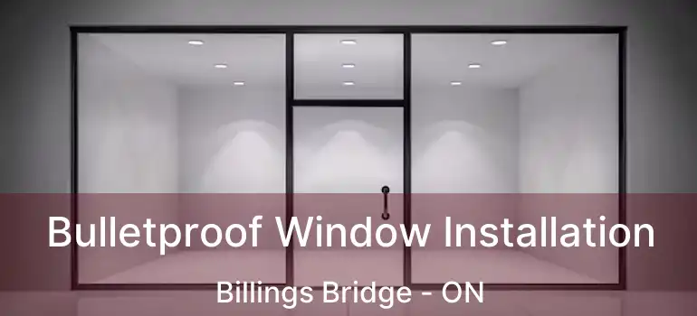  Bulletproof Window Installation Billings Bridge - ON