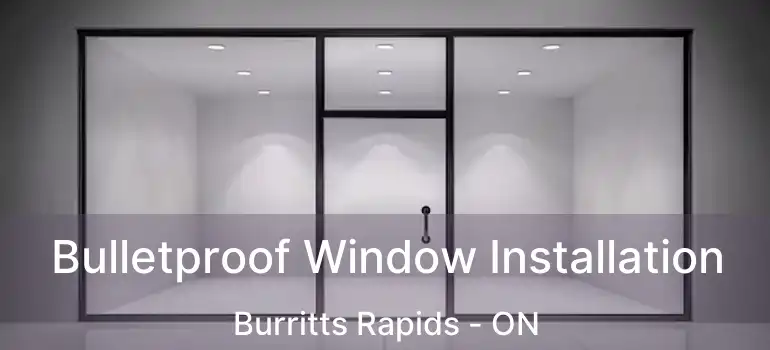  Bulletproof Window Installation Burritts Rapids - ON