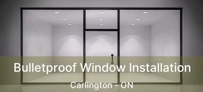  Bulletproof Window Installation Carlington - ON