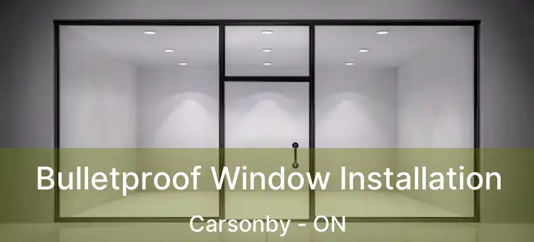  Bulletproof Window Installation Carsonby - ON