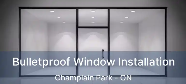  Bulletproof Window Installation Champlain Park - ON