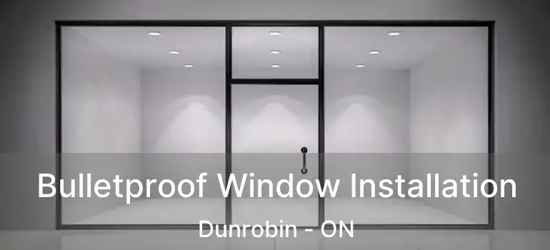  Bulletproof Window Installation Dunrobin - ON