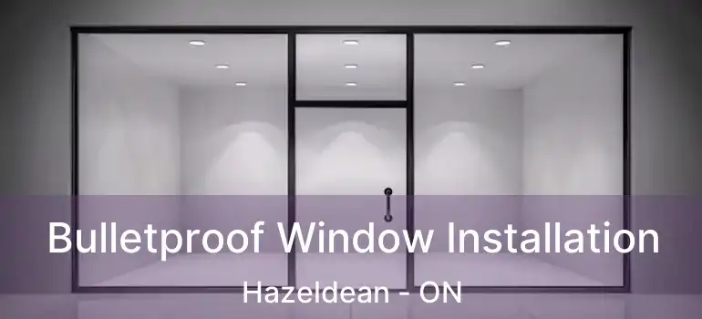  Bulletproof Window Installation Hazeldean - ON