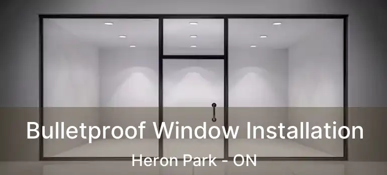  Bulletproof Window Installation Heron Park - ON