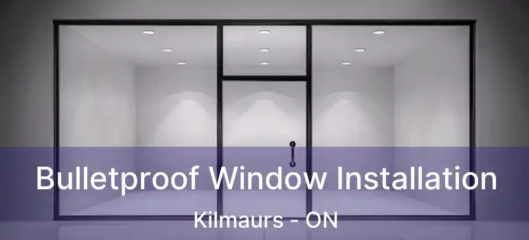  Bulletproof Window Installation Kilmaurs - ON