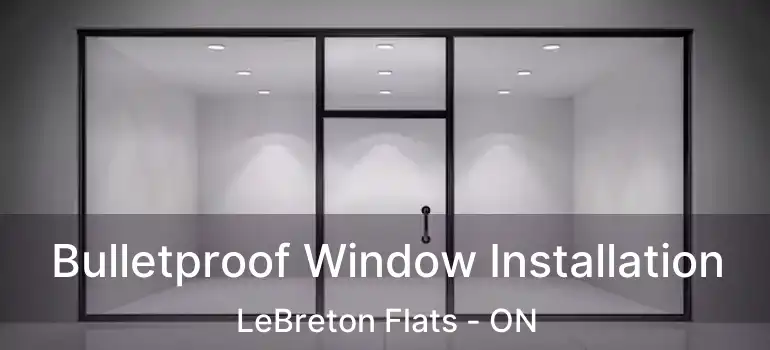  Bulletproof Window Installation LeBreton Flats - ON