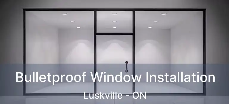  Bulletproof Window Installation Luskville - ON