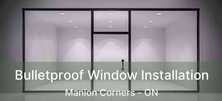  Bulletproof Window Installation Manion Corners - ON