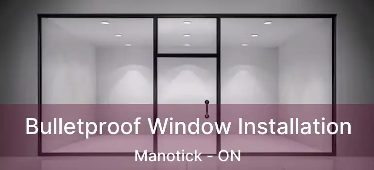  Bulletproof Window Installation Manotick - ON