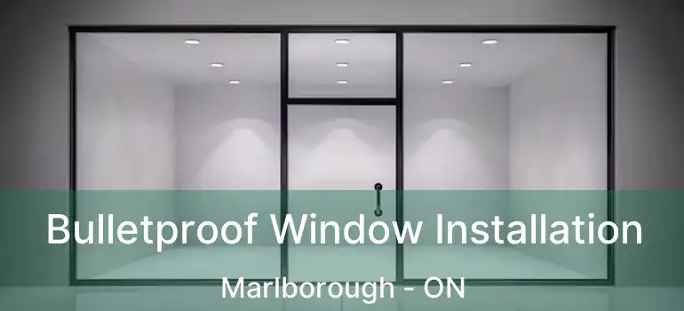  Bulletproof Window Installation Marlborough - ON