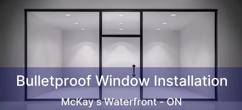  Bulletproof Window Installation McKay s Waterfront - ON