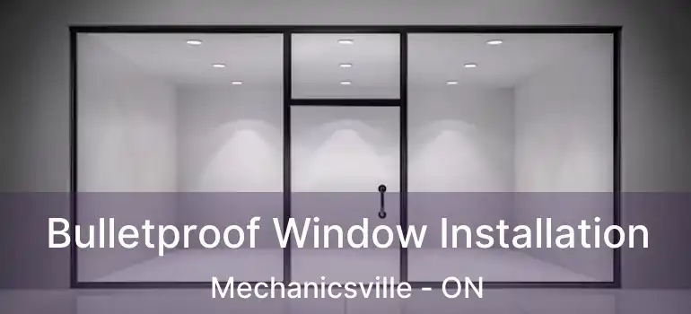  Bulletproof Window Installation Mechanicsville - ON