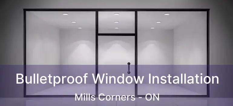  Bulletproof Window Installation Mills Corners - ON