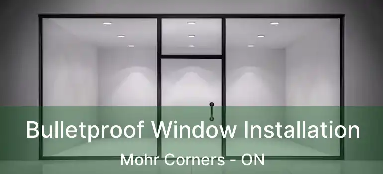  Bulletproof Window Installation Mohr Corners - ON