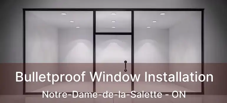  Bulletproof Window Installation Notre-Dame-de-la-Salette - ON