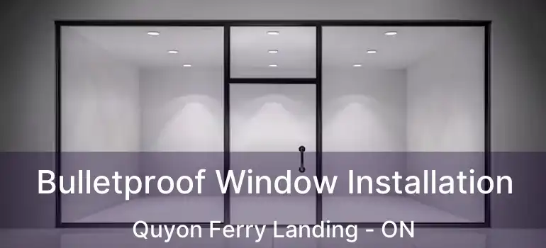  Bulletproof Window Installation Quyon Ferry Landing - ON