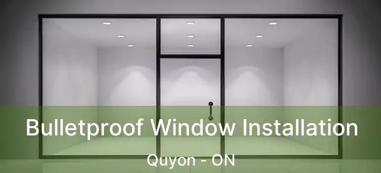  Bulletproof Window Installation Quyon - ON