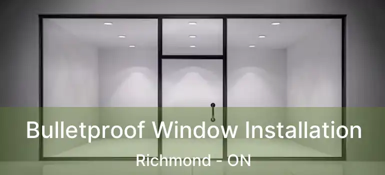  Bulletproof Window Installation Richmond - ON