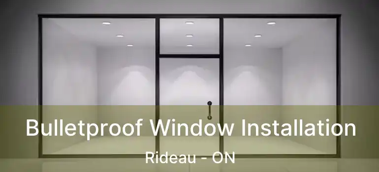  Bulletproof Window Installation Rideau - ON