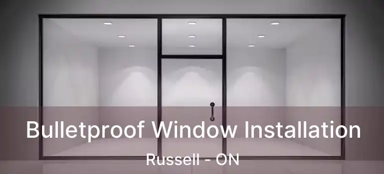  Bulletproof Window Installation Russell - ON