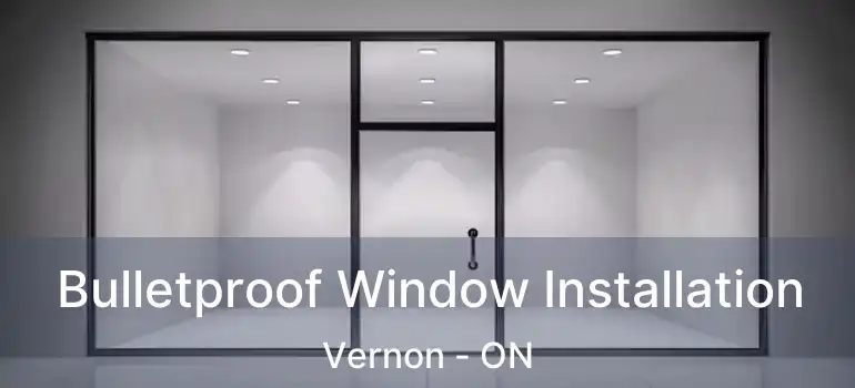  Bulletproof Window Installation Vernon - ON