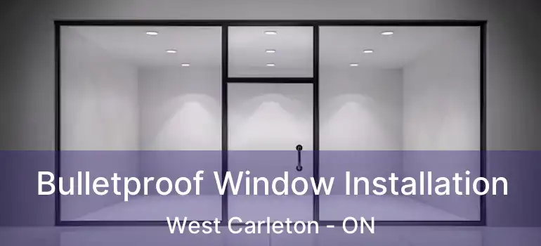  Bulletproof Window Installation West Carleton - ON