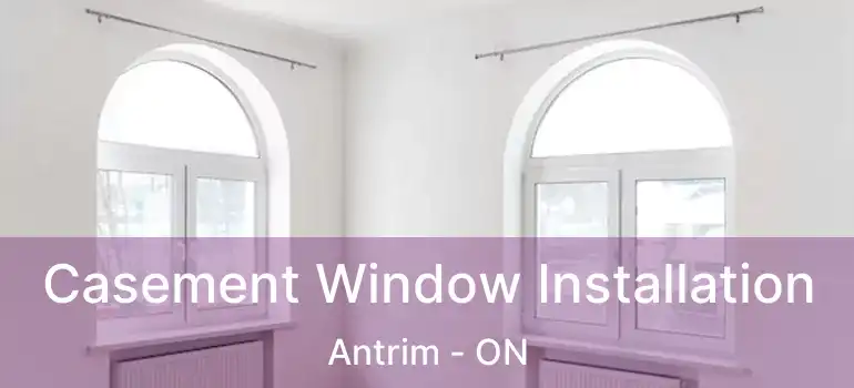  Casement Window Installation Antrim - ON