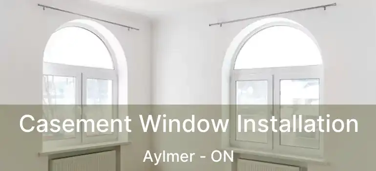  Casement Window Installation Aylmer - ON