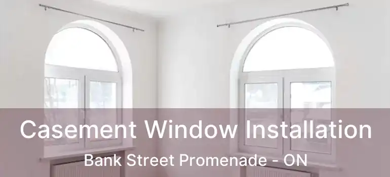  Casement Window Installation Bank Street Promenade - ON