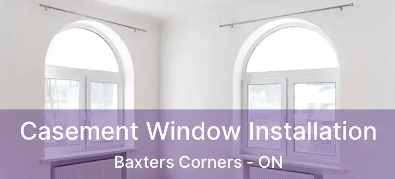  Casement Window Installation Baxters Corners - ON