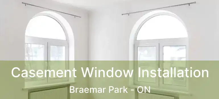  Casement Window Installation Braemar Park - ON