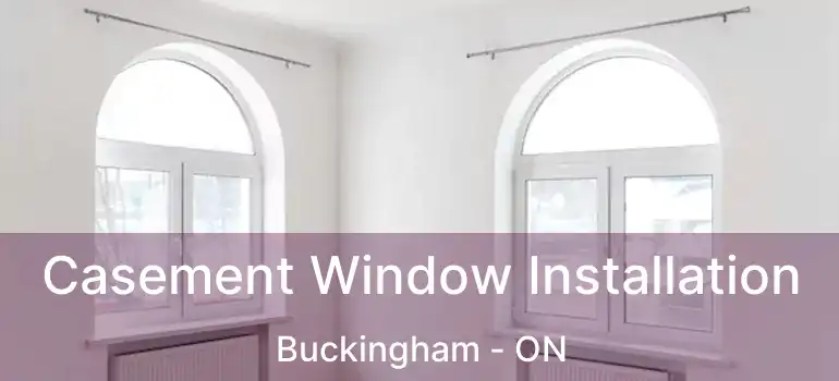  Casement Window Installation Buckingham - ON