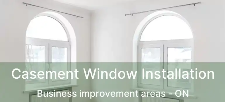  Casement Window Installation Business improvement areas - ON