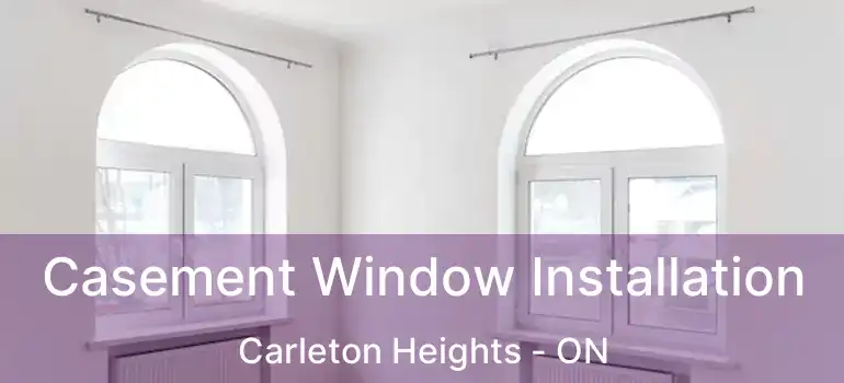  Casement Window Installation Carleton Heights - ON